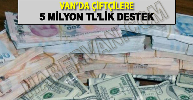 Van'da Çiftçilere dudak uçuklatan ödeme-son dakika Van haberleri