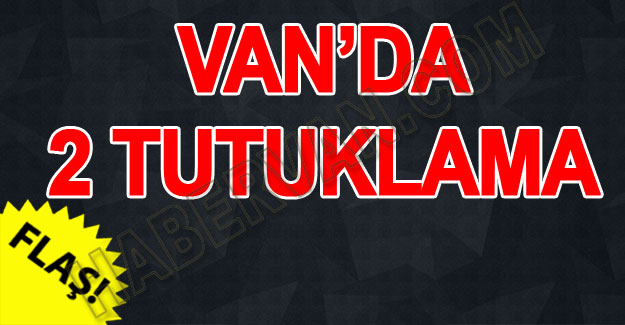 Van'da 2 kişi tutuklandı