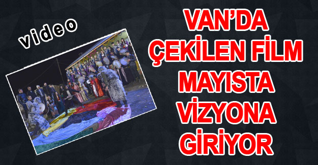 Van'da çekilen Yarının Adı Başka filmi Mayıs'ta vizyona giriyor