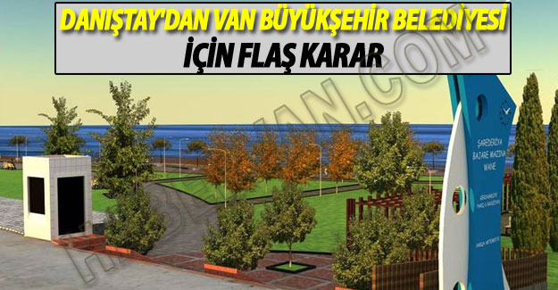 Danıştay'dan Van Büyükşehir Belediyesi Kararı