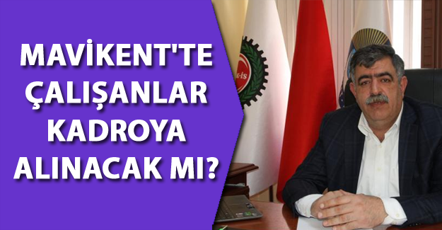Van Belediyesi'ne bağlı Mavikent'te çalışanlar kadro alabilecek mi?