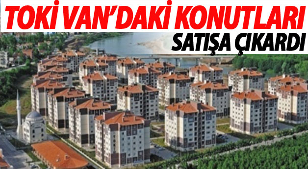TOKİ Van'daki Konutları Satışa Çıkardı