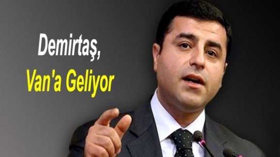 Selehattin Demirtaş Van'a Ne Zaman Geliyor?