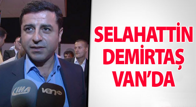 Selehattin Demirtaş Van'a Geliyor