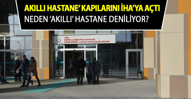 Van'ın Akıllı Hastanesi Kapılarını İHA'ya Açtı