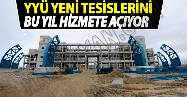 YYÜ Yeni tesislerini bu yıl hizmete açacak