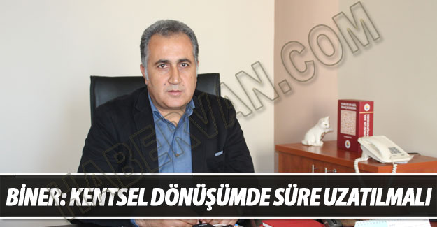 Biner:Kentsel Dönüşümde Süre Uzattılmalı
