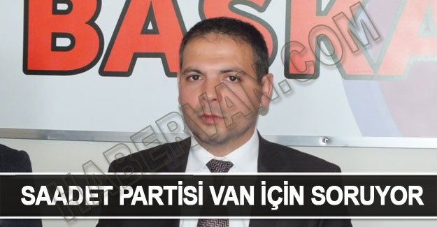 Van'da Saadet Partisi Soruyor