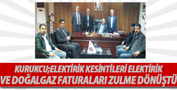 KURUKCU; Elektrik kesintileri, Elektrik ve Doğalgaz faturaları zulme dönüştü!