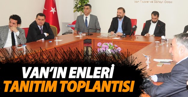 Van'ın enleri tanıtım toplantısı yapıldı