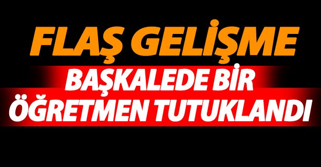 Van’ın Başkale ilçesinde bir öğretmen tutuklandı