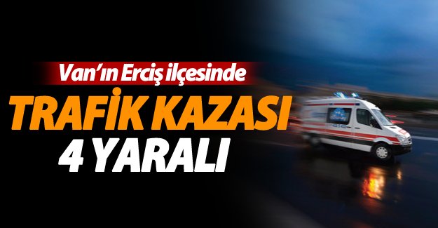 Van’ın Erciş ilçesinde feci trafik kazası; 4 yaralı