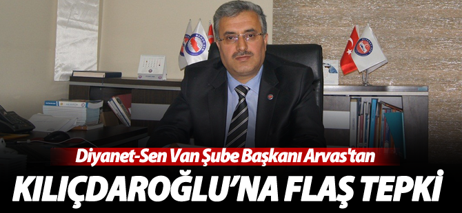 Diyanet-Sen Van Şube Başkanı Nurullah Arvas'tan Kılıçdaroğlu'na tepki
