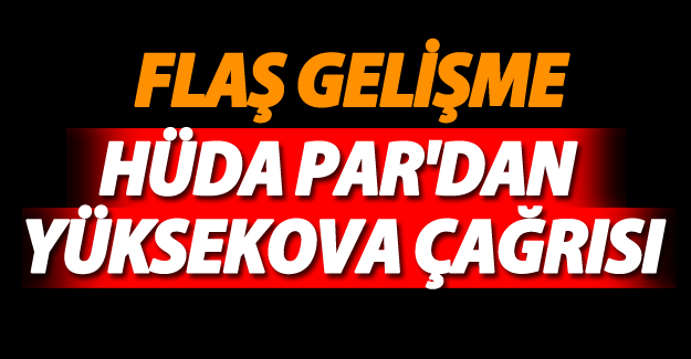 HÜDA PAR Van İl Başkanlığı’ndan flaş Yüksekova çağrısı