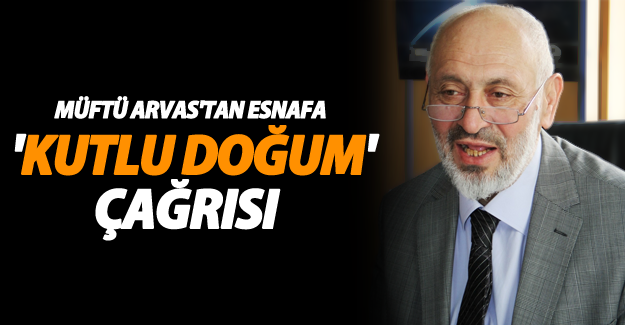 Van İl Müftüsü Arvas'tan esnafa kutlu doğum haftası çağrısı