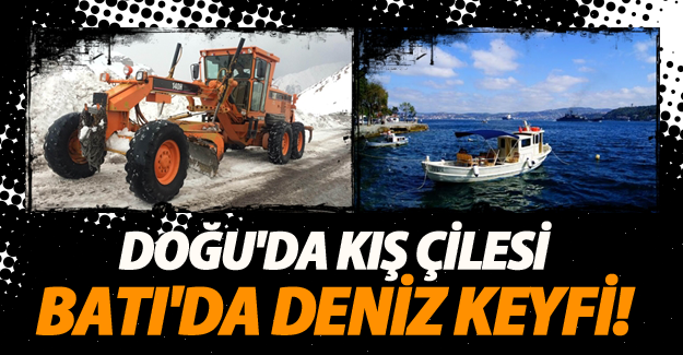 Doğu'da Kış Çilesi, Batı'da Deniz Keyfi!