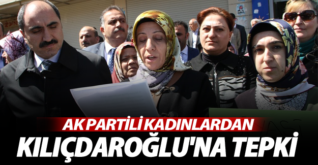 Ak Partili Kadınlardan Kılıçdaroğlu'na Tepki