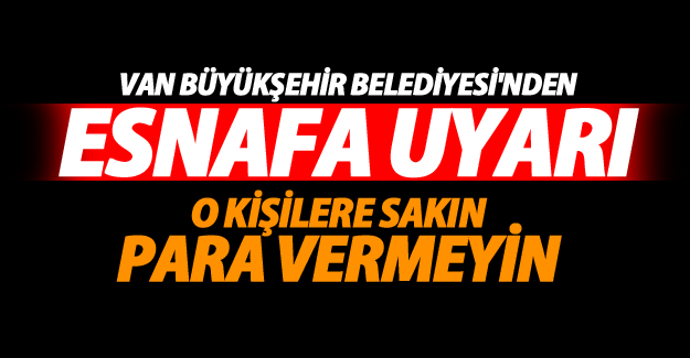 Belediye'den esnafa kritik uyarı Van Son Dakika Haberleri