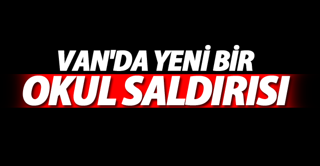 Van'da yeni bir okul saldırısı: Bu kez de Lütfiye Binnaz Saçlı...
