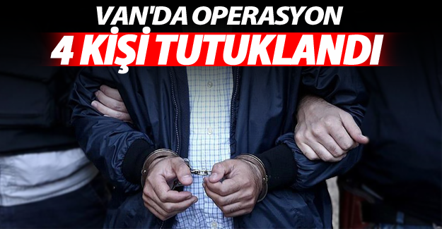 Van'da operasyon, 4 kişi tutuklandı