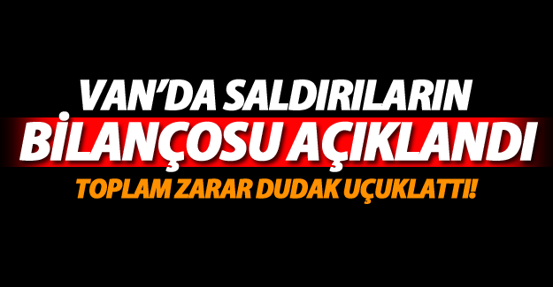 Van’da saldırıların bilançosu açıklandı