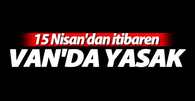15 Nisan'da başlayarak Van'da avlanmak yasak!