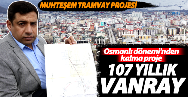 Osmanlı yıllar önce Van’a Tramvay Projesi yapmış!