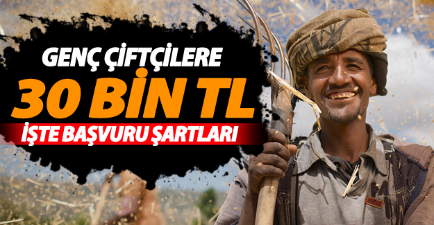 Genç çiftçilere 30 bin TL için başvuru şartları ve başvuru evrakları