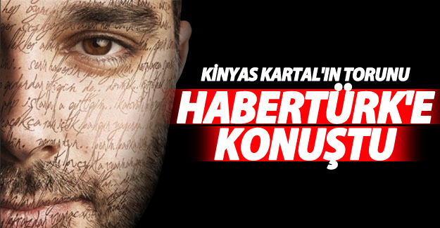 Kinyas Kartal'ın torunu HaberTürk'e konuştu