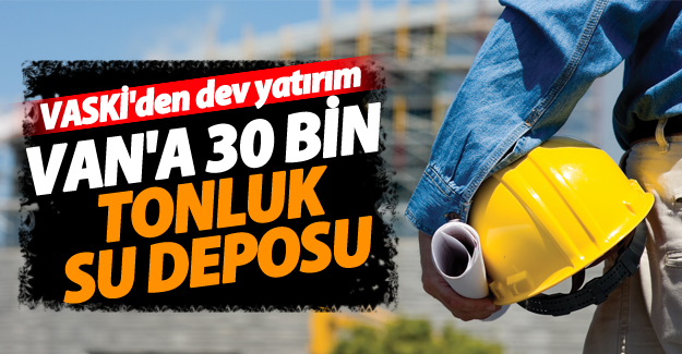 Van’a 30 bin tonluk su deposu