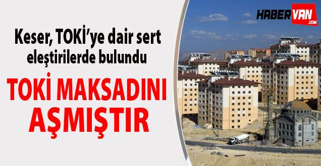 TOKİ MAKSADINI AŞMIŞTIR - VAN HABER