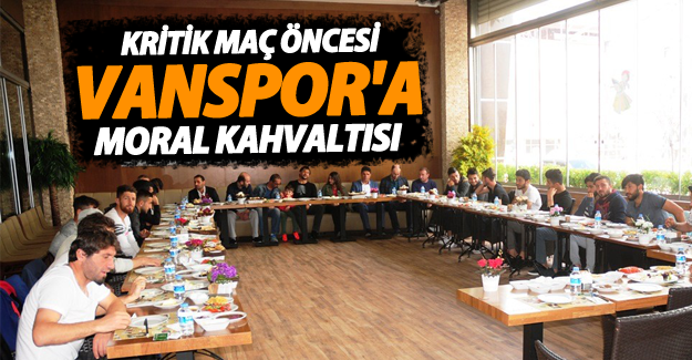 Kritik maç öncesi Vansporlu oyunculara moral kahvaltısı