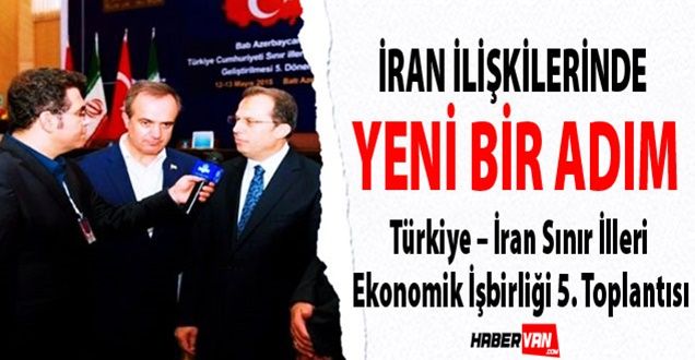 İRAN İLİŞKİLERİNDE YENİ BİR ADIM - VAN HABER