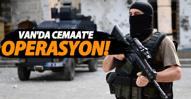 Van'da Cemaat'e operasyon!