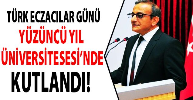 TÜRK ECZACILAR GÜNÜ YYÜ’DE KUTLANDI - VAN HABERLERİ