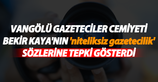 Bekir Kaya'nın 'niteliksiz gazetecilik' sözlerine tepki