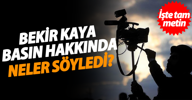 Kaya; basın hakkında neler söyledi?