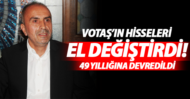 VOTAŞ’ın hisseleri el değiştirdi! - Van Haber