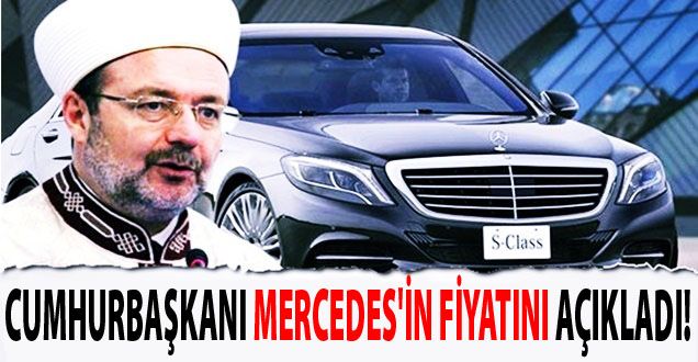 CUMHURBAŞKANI MERCEDES'İN FİYATINI AÇIKLADI!