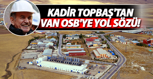 Kadir Topbaş'tan Van OSB'ye yol sözü! - Van Haber