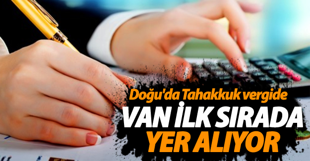 Doğu'daki tahakkuk eden vergide il sırada yer alıyoruz! - Van Haber
