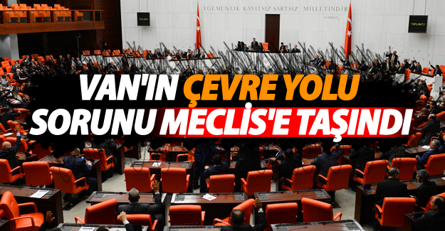 Özgökçe, Çevreyolunu meclise taşıdı - Van Haber