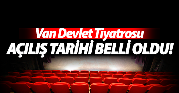 Van Devlet Tiyatrosu açılış tarihi belli oldu! - Van Haber