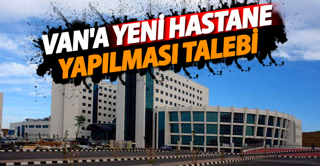 Van'a yeni hastane talebi - Van Haber