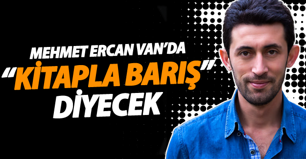 Mehmet Ercan Van’da “Kitapla Barış” diyecek