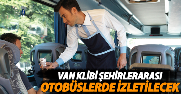 Van Klibi Şehirlerarası Otobüslerde İzletilecek - Van Haber