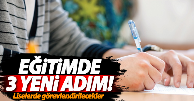 Hükümetten eğitimde 3 yeni adım!