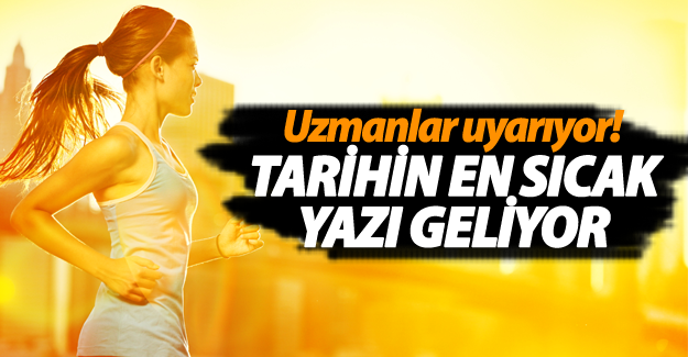 Tarihin en sıcak yazı geliyor!