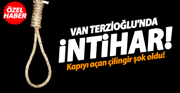 SON DAKİKA! Van'da Terzioğlu'nda intihar - Van Haber