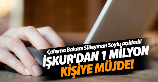 İŞKUR'dan 1 milyon kişiye müjde!